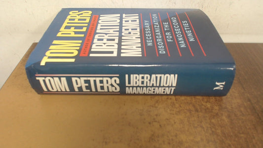 Liberation Management: Necessary Disorganization for the Nanosecond Nineties
