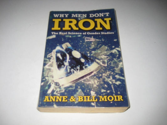 Why Men Don’t Iron: The Real Science of Gender Studies (A Channel Four book)