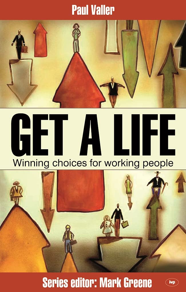 Get a Life!: Winning Choices for Working People (Faith at Work)