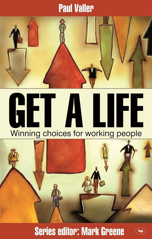 Get a Life!: Winning Choices for Working People (Faith at Work)