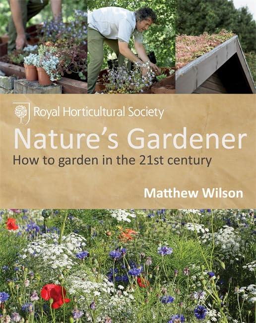 RHS Nature's Gardener: How to garden in a changing climate in association with the Royal Horticultural Society