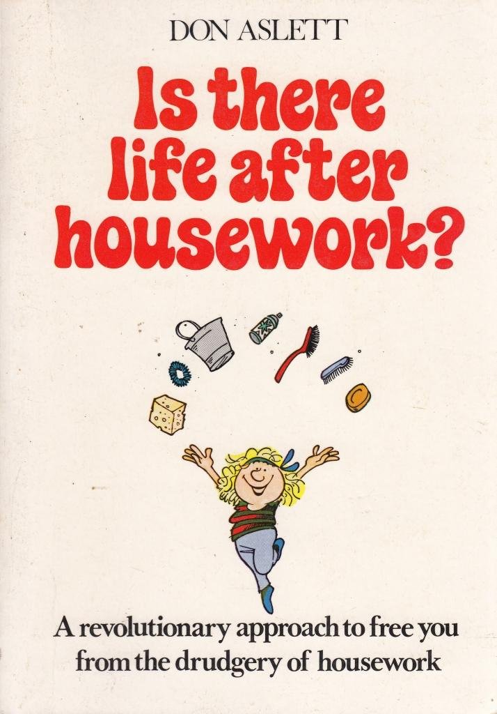 Is There Life After Housework? (Don Aslett Housework Books)
