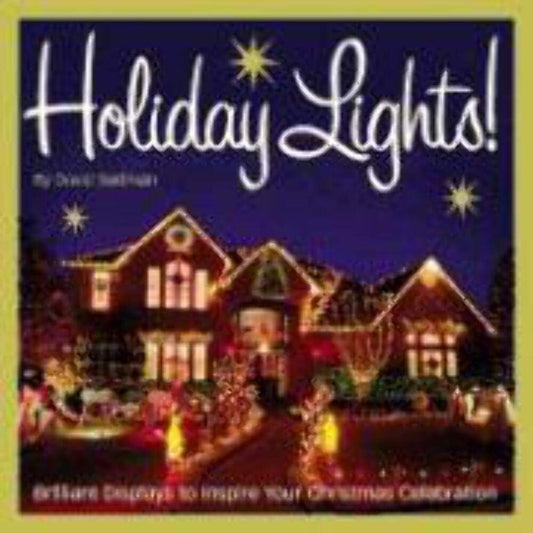 Holiday Lights!: Brilliant Displays to Inspire Your Christmas Celebration
