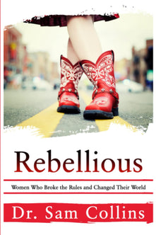 Rebellious: Women Who Broke the Rules and Changed Their World