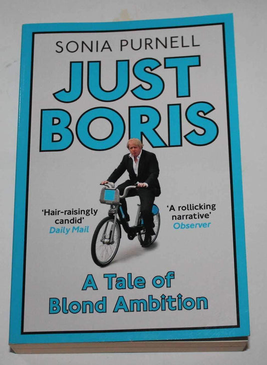 Just Boris: A Tale of Blond Ambition - A Biography of Boris Johnson