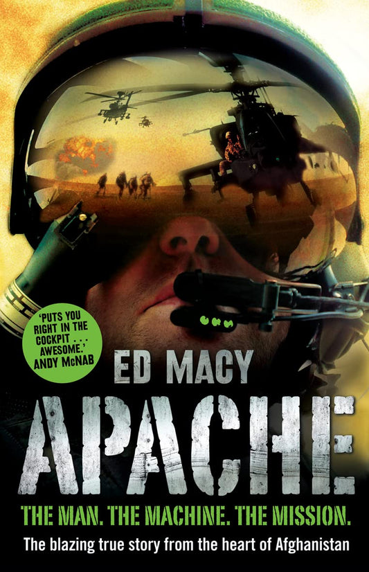 Apache: THE MAN. THE MACHINE. THE MISSION. The blazing true story from the heart of Afghanistan