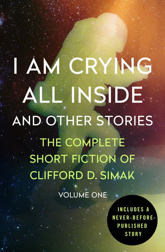 I Am Crying All Inside: And Other Stories: 1 (The Complete Short Fiction of Clifford D)