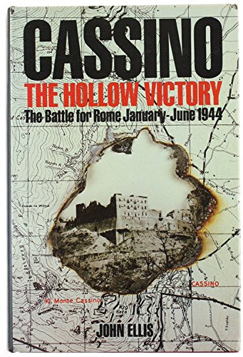 Cassino: The Hollow Victory - The Battle for Rome, January-June, 1944