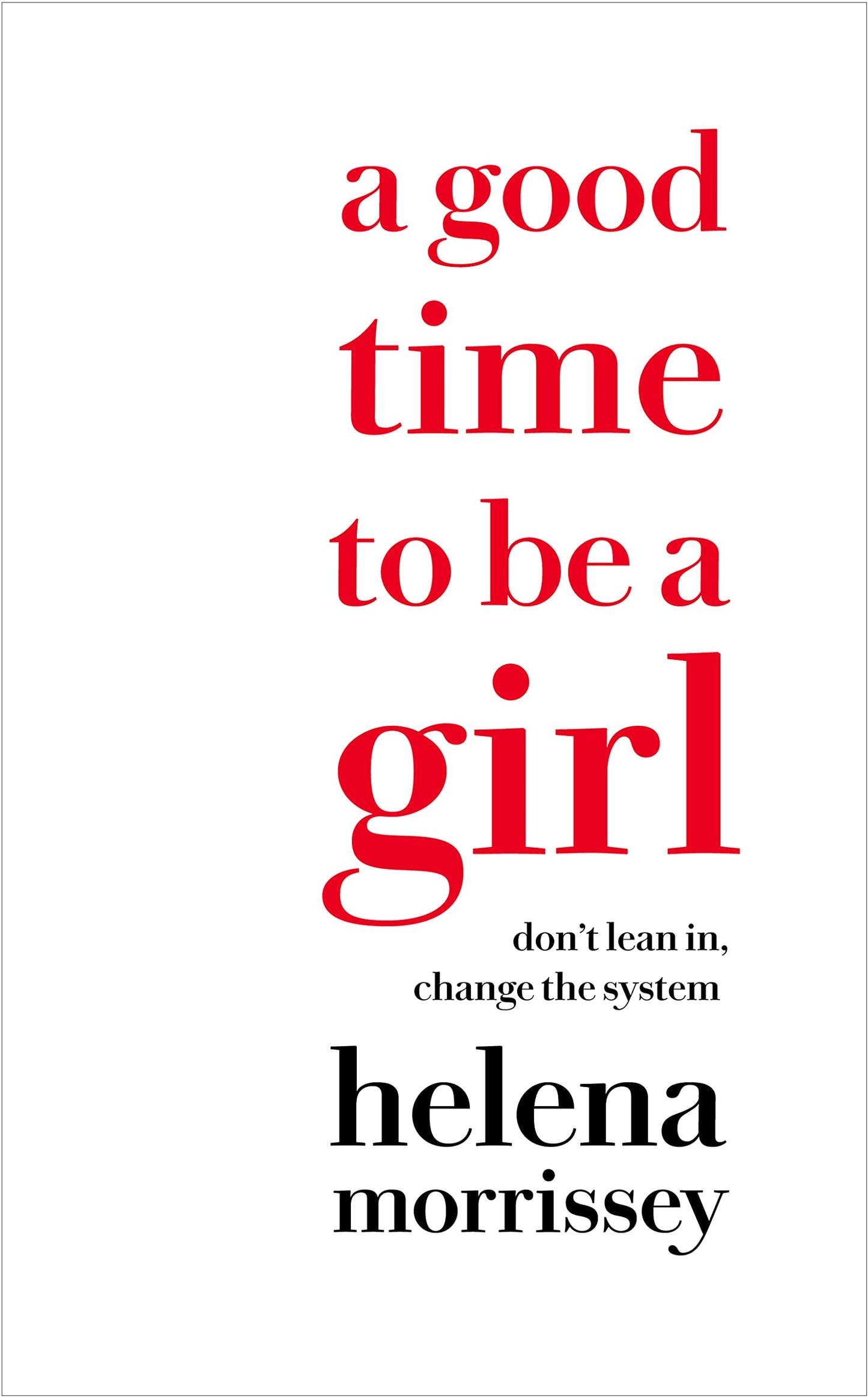 A Good Time to be a Girl: Don’t Lean In, Change the System