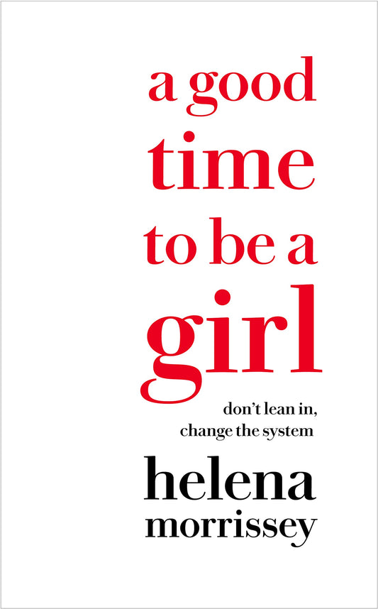 A Good Time to be a Girl: Don’t Lean In, Change the System