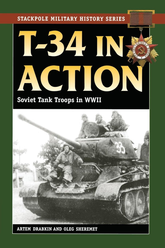 T-34 in Action: Soviet Tank Troops in World War II (Stackpole Military History)