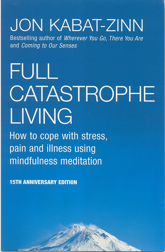 Full Catastrophe Living: How to cope with stress, pain and illness using mindfulness meditation