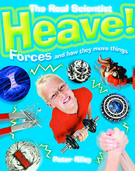 Heave-Forces and How They Move Things (The Real Scientist)