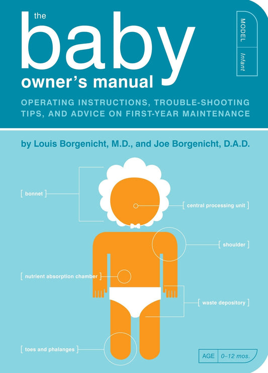 The Baby Owner's Manual: Operating Instructions, Trouble-Shooting Tips, and Advice on First-Year Maintenance: 1 (Owner's and Instruction Manual)