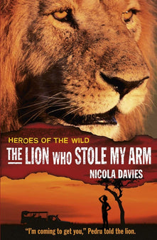 The Lion Who Stole My Arm (Heroes of the Wild)