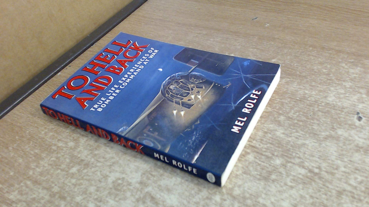 To Hell and Back: True Life Experiences of Bomber Command at War