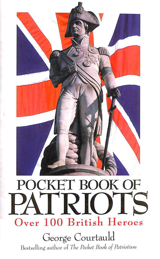 The Pocket Book Of Patriots : : 100 British Heroes :