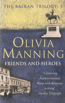 Friends and Heroes: bk. 3 (The Balkan trilogy)