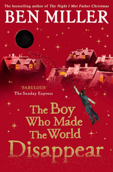The Boy Who Made the World Disappear PB: an epic time-travel adventure from the author of smash hit The Day I Fell into a Fairytale