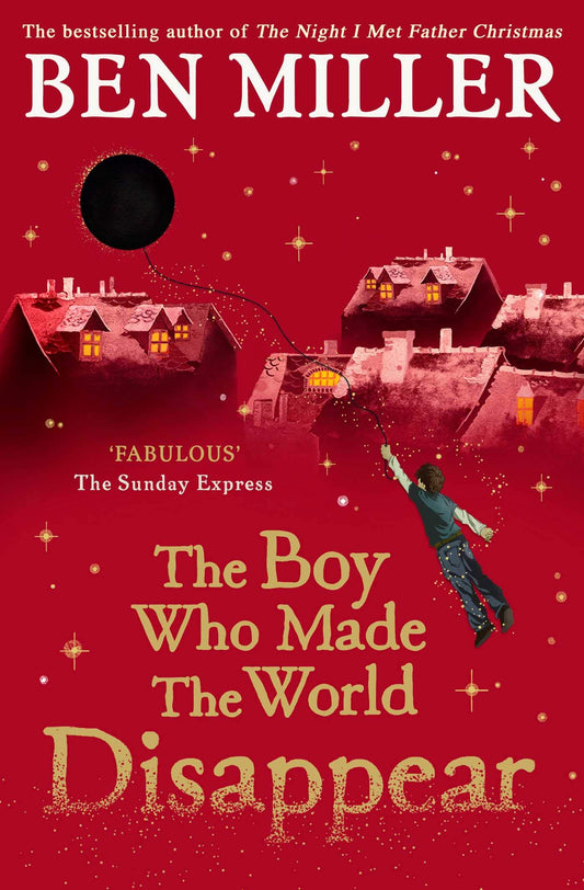 The Boy Who Made the World Disappear PB: an epic time-travel adventure from the author of smash hit The Day I Fell into a Fairytale