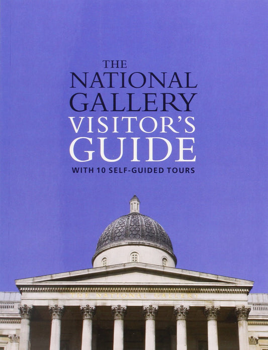 The National Gallery Visitor's Guide: With 10 Self-Guided Tours (National Gallery London)