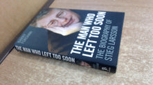 The Man Who Left Too Soon: The Biography of Stieg Larsson