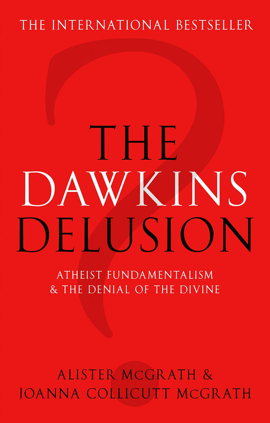 The Dawkins Delusion?: Atheist Fundamentalism and the Denial of the Divine
