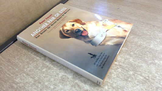 Another Pair of Eyes: The Story of Guide Dogs in Britain