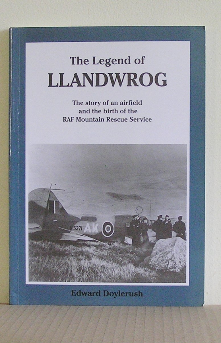 The Legend of Llandwrog: The Story of an Airfield and the Birth of the RAF Mountain Rescue Service