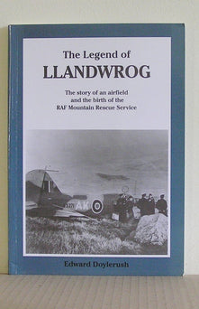The Legend of Llandwrog: The Story of an Airfield and the Birth of the RAF Mountain Rescue Service
