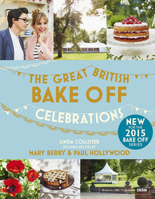 Great British Bake Off: Celebrations: With Recipes from the 2015 Series