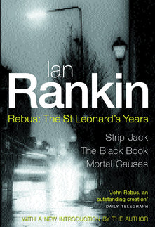 Rebus : The St Leonard's Years - Strip Jack, The Black Book, Mortal Causes (3 novel omnibus)