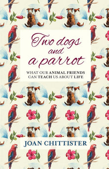 Two Dogs and a Parrot: What Our Animal Friends Can Teach Us About Life