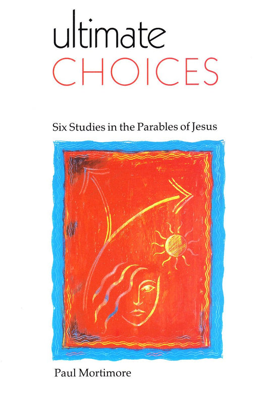 Ultimate Choices: Six Studies in the Parable of Jesus (New Life S.)