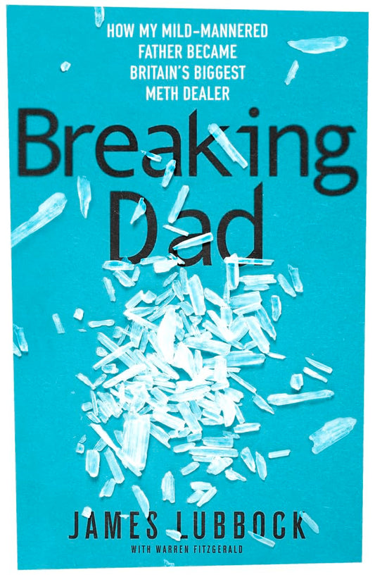 Breaking Dad: Britain's Unlikeliest Drug Dealer. Now a major Amazon Prime 2024 true crime documentary.: How my mild-mannered father became Britain's biggest meth dealer