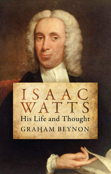 Isaac Watts: His Life and Thought (Biography)