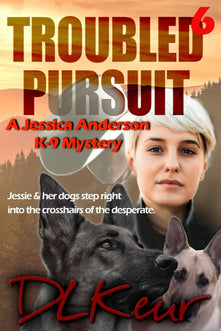 Troubled Pursuit: A Jessica Anderson K-9 Mystery (The Jessica Anderson K-9 Mysteries)
