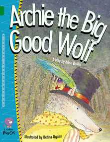 Archie the Big Good Wolf: A new look at some old friends in this comic playscript. (Collins Big Cat): Band 15/Emerald