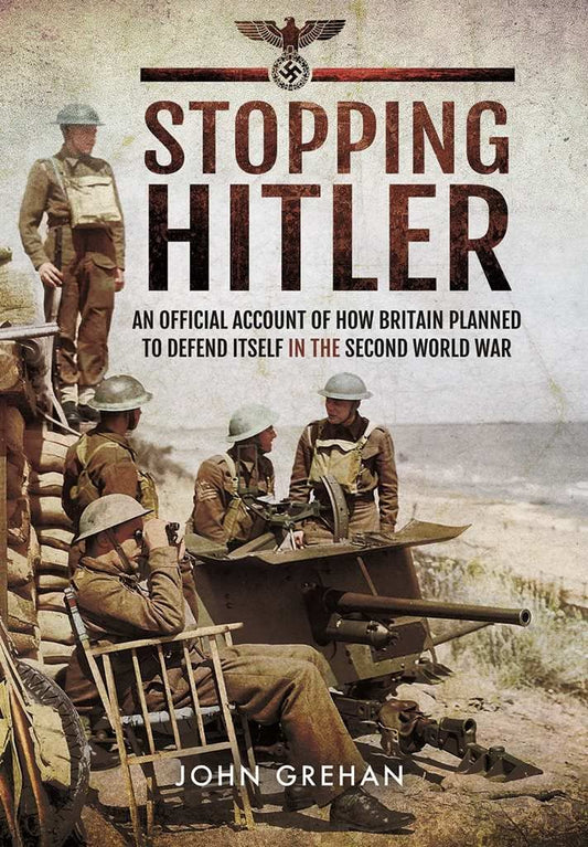 Stopping Hitler: An Official Account of How Britain Planned to Defend Itself in the Second World War