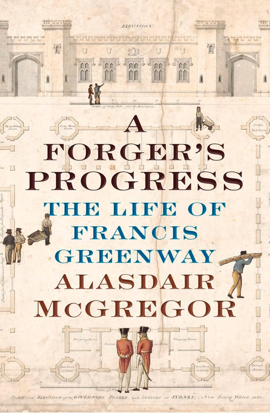A Forger's Progress: The Life of Francis Greenway
