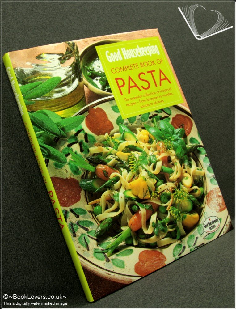 "Good Housekeeping" Complete Book of Pasta: The Essential Collection of Foolproof Recipes - From Lasagnes to Noodles, Sauces to Stir-fries (Good Housekeeping Cookery Club)