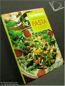 "Good Housekeeping" Complete Book of Pasta: The Essential Collection of Foolproof Recipes - From Lasagnes to Noodles, Sauces to Stir-fries (Good Housekeeping Cookery Club)