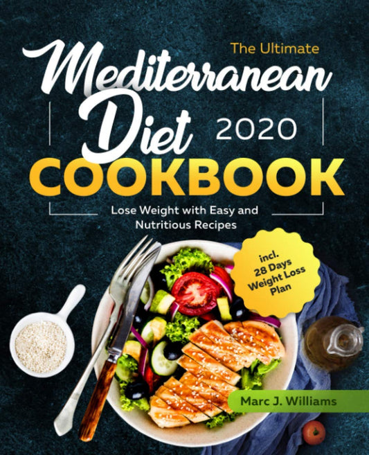 The Ultimate Mediterranean Diet Cookbook #2020: Lose Weight with Easy and Nutritious Recipes incl. 28 Days Weight Loss Plan