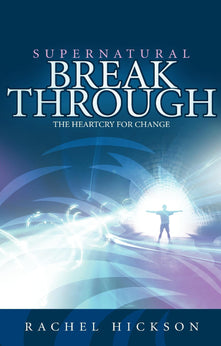 Supernatural Breakthrough: The Heartcry for Change