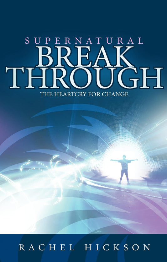 Supernatural Breakthrough: The Heartcry for Change