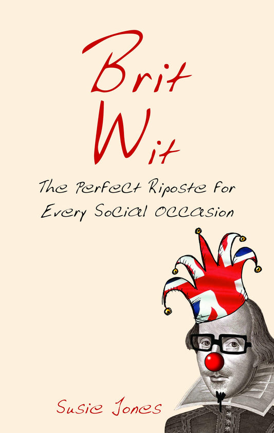 Brit Wit: The Perfect Riposte for Every Social Occasion