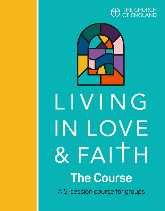 Living in Love and Faith: The Course: A 5-session course for groups