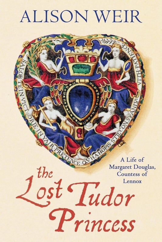 The Lost Tudor Princess: A Life of Margaret Douglas, Countess of Lennox