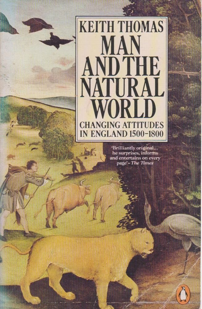 Man And the Natural World: Changing Attitudes in England 1500-1800
