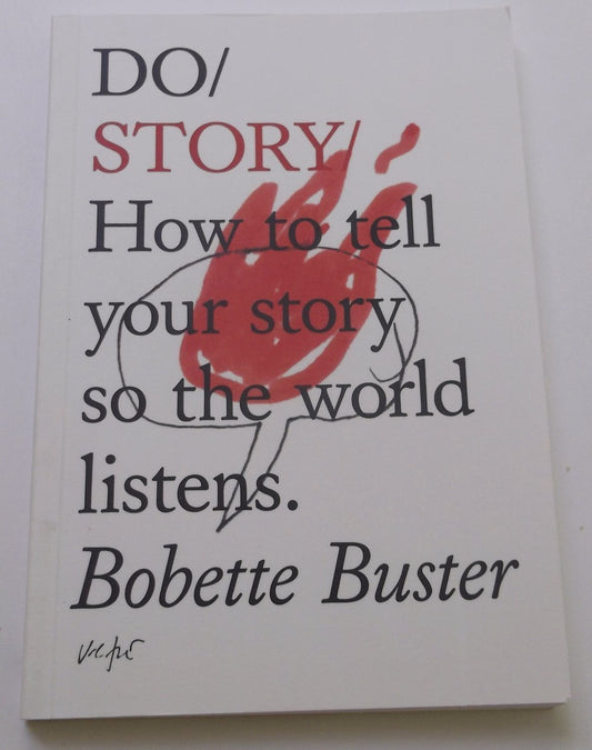 Do Story: How to Tell Your Story So the World Listens